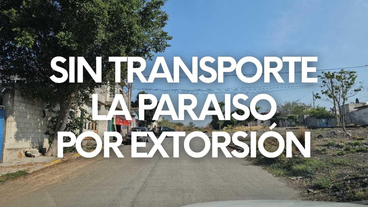 Sigue sin transporte público la colonia Paraíso ante extorsión
